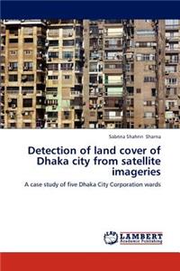 Detection of Land Cover of Dhaka City from Satellite Imageries