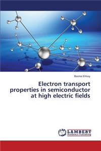 Electron Transport Properties in Semiconductor at High Electric Fields