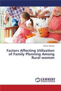 Factors Affecting Utilization of Family Planning Among Rural women