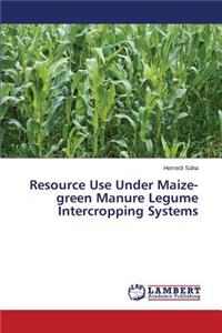 Resource Use Under Maize-green Manure Legume Intercropping Systems