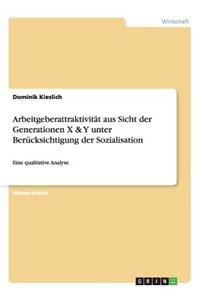 Arbeitgeberattraktivität aus Sicht der Generationen X & Y unter Berücksichtigung der Sozialisation