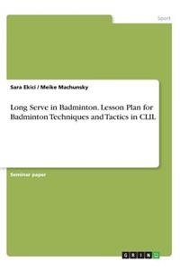 Long Serve in Badminton. Lesson Plan for Badminton Techniques and Tactics in CLIL