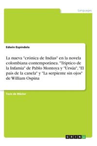 nueva crónica de Indias en la novela colombiana contemporánea. Tríptico de la Infamia de Pablo Montoya y Ursúa, El país de la canela y La serpiente sin ojos de William Ospina