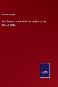 War Powers under the Constitution of the United States