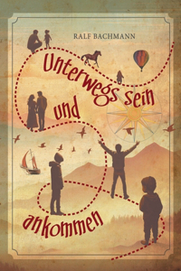 Unterwegs sein und ankommen