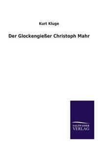 Der Glockengiesser Christoph Mahr