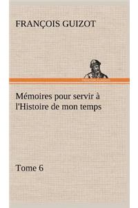 Mémoires pour servir à l'Histoire de mon temps (Tome 6)