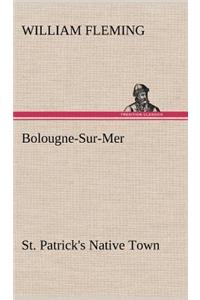 Bolougne-Sur-Mer St. Patrick's Native Town