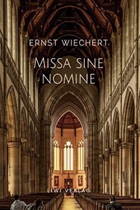 Ernst Wiechert: Missa sine nomine. Vollstandige Neuausgabe