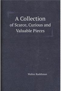 A Collection of Scarce, Curious and Valuable Pieces