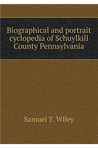 Biographical and portrait cyclopedia of Schuylkill County Pennsylvania