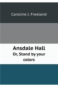 Ansdale Hall Or, Stand by Your Colors