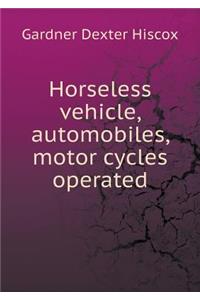 Horseless Vehicle, Automobiles, Motor Cycles Operated
