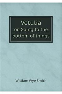 Vetulia Or, Going to the Bottom of Things