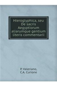 Hieroglyphica, Seu de Sacris Aegyptiorum Aliarumque Gentium Literis Commentarii