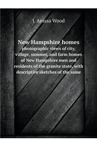 New Hampshire Homes Photographic Views of City, Village, Summer, and Farm Homes of New Hampshire Men and Residents of the Granite State, with Descriptive Sketches of the Same