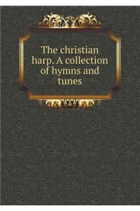 The Christian Harp. a Collection of Hymns and Tunes