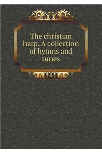 The christian harp. A collection of hymns and tunes