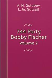 744 Party Bobby Fischer. Volume 2