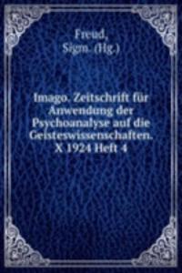 Imago. Zeitschrift fur Anwendung der Psychoanalyse auf die Geisteswissenschaften. X 1924 Heft 4
