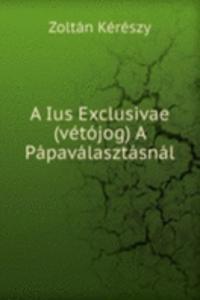 Ius Exclusivae (vetojog) A Papavalasztasnal