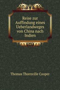 Reise Zur Auffindung Eines Ueberlandweges Von China Nach Indien (German Edition)