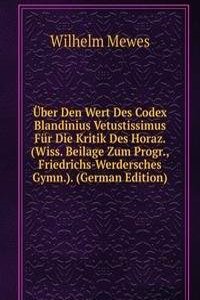 Uber Den Wert Des Codex Blandinius Vetustissimus Fur Die Kritik Des Horaz. (Wiss. Beilage Zum Progr., Friedrichs-Werdersches Gymn.). (German Edition)