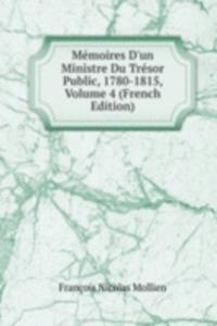 Memoires D'un Ministre Du Tresor Public, 1780-1815, Volume 4 (French Edition)