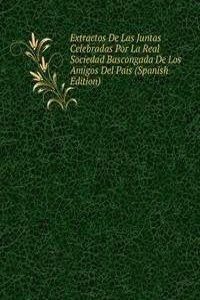 Extractos De Las Juntas Celebradas Por La Real Sociedad Bascongada De Los Amigos Del Pais (Spanish Edition)