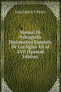 Manual De Paleografia Diplomatica Espanola De Los Siglos XII Al XVII (Spanish Edition)