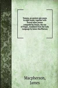 Temora, an ancient epic poem in eight books: together with Å¿everal other poems