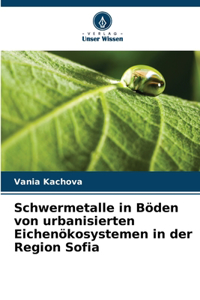 Schwermetalle in Böden von urbanisierten Eichenökosystemen in der Region Sofia