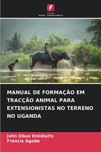 Manual de Formação Em Tracção Animal Para Extensionistas No Terreno No Uganda