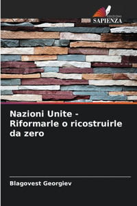 Nazioni Unite - Riformarle o ricostruirle da zero