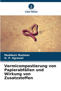 Vermicompostierung von Papierabfällen und Wirkung von Zusatzstoffen