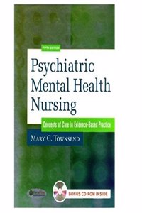PSYCHIATRIC MENTAL HEALTH NURSING CONCEPTS OF CARE IN EVIDENCE-BASED PRACTICE WITH CD-ROM,6/E,2010