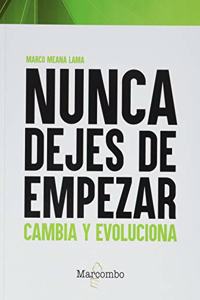 Nunca dejes de empezar: Cambia y evoluciona