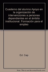 Cuaderno del Alumno Apoyo en la organizacion de intervenciones a personas Dependientes en el ambito institucional. Formacion para el Empleo (Spanish Edition)