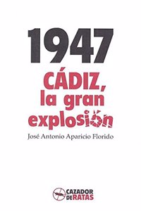 1947. CADIZ, LA GRAN EXPLOSION