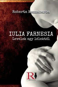 IULIA FARNESIA- Levelek Egy Lélekt&#337;l - Giulia Farnese Igazi Története