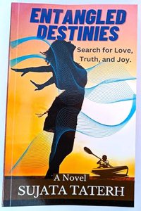 Entangled Destinies: Search for Love, Truth and Joy - A Spiritual Inspirational Fiction- A Contemporary Murder Mystery -184 pages, Language- English.