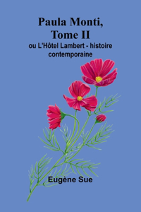 Paula Monti, Tome II; ou L'Hôtel Lambert - histoire contemporaine