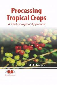Processing Tropical Crops : A Technological Approach