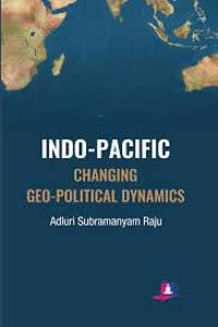Indo Pacific Changing Geo Political Dynamics, Raju, Adluri Subramanyam