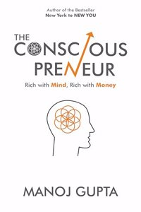 The Consciouspreneur : Rich with Mind, Rich with Money