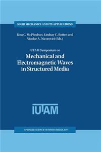 Iutam Symposium on Mechanical and Electromagnetic Waves in Structured Media