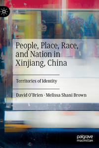 People, Place, Race, and Nation in Xinjiang, China