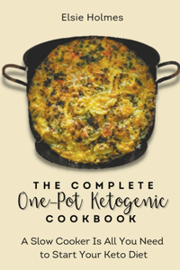 The Complete One-Pot Ketogenic Cookbook