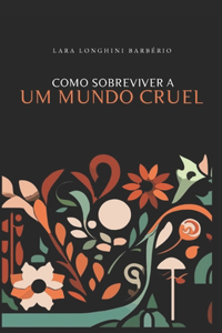 Como Sobreviver a Um Mundo Cruel