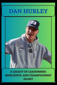 Dan Hurley a Legacy of Leadership, Resilience, and Championship Glory